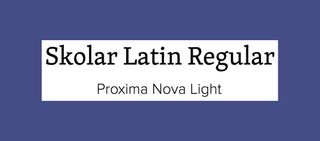Font pairings: Skolar Latin and Proxima Nova